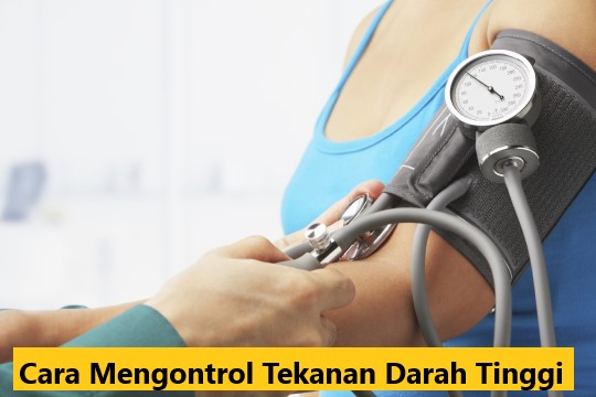 Cara Mengontrol Tekanan Darah Tinggi