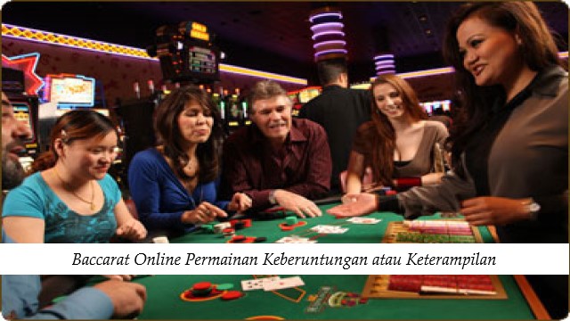 Baccarat Online Permainan Keberuntungan atau Keterampilan